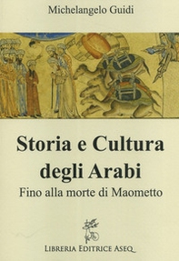 Storia e cultura degli Arabi. Fino alla morte di Maometto - Librerie.coop