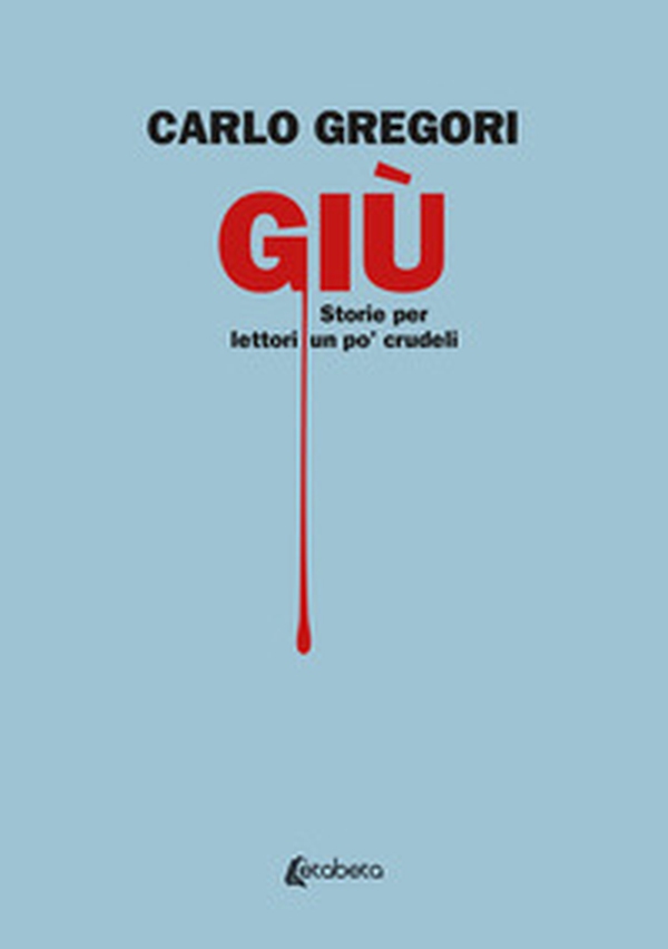 Giù. Storie per lettori un po' crudeli - Librerie.coop Giù. Storie per lettori un po' crudeli - Librerie.coop