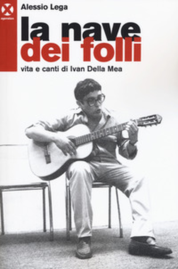 La nave dei folli. Vita e opere di Ivan della Mea - Librerie.coop La nave dei folli. Vita e opere di Ivan della Mea - Librerie.coop