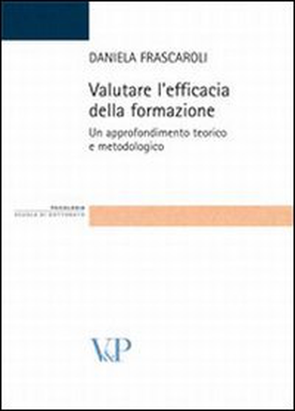 Valutare l'efficacia della formazione. Un approfondimento teorico e metodologico - Librerie.coop Valutare l'efficacia della formazione. Un approfondimento teorico e metodologico - Librerie.coop