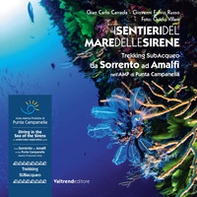 I sentieri del mare delle sirene. Trekking subacqueo da Sorrento ad Amalfi nell'AMP di Punta Campanella. Ediz. italiana e inglese - Librerie.coop