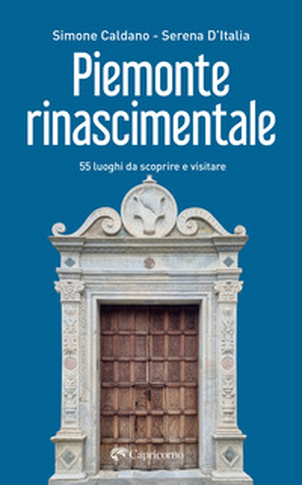 Piemonte rinascimentale. 55 luoghi da scoprire e visitare - Librerie.coop Piemonte rinascimentale. 55 luoghi da scoprire e visitare - Librerie.coop