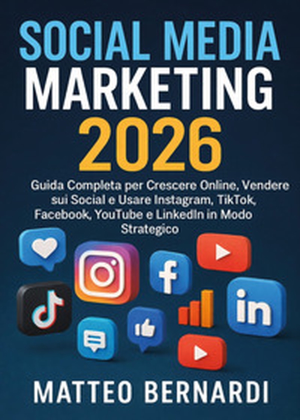Social media marketing. Guida completa per crescere online, vendere sui social e isare Instagram, TikTok, Facebook, YouTube e LinkedIn in modo strategico - Librerie.coop