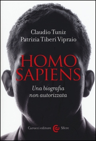 Homo sapiens. Una biografia non autorizzata - Librerie.coop Homo sapiens. Una biografia non autorizzata - Librerie.coop