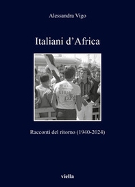 Italiani d'Africa. Racconti del ritorno (1940-2024) - Librerie.coop