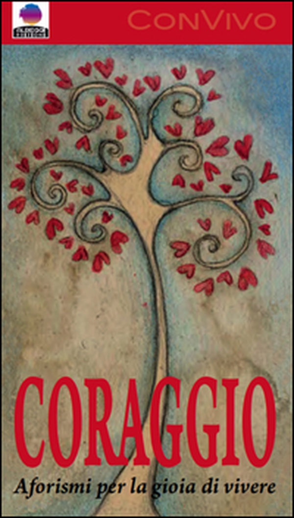 Coraggio. Aforismi per la gioia di vivere - Librerie.coop Coraggio. Aforismi per la gioia di vivere - Librerie.coop