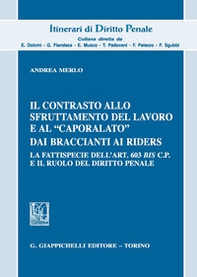 Il contrasto allo sfruttamento del lavoro e al «caporalato» dai braccianti ai rider. La fattispecie dell'art. 603 bis c.p. e il ruolo del diritto penale - Librerie.coop