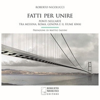 Fatti per unire. Ponti nell'arte tra Messina, Roma, Genova e il fiume Kwai. Ediz. italiana e inglese - Librerie.coop