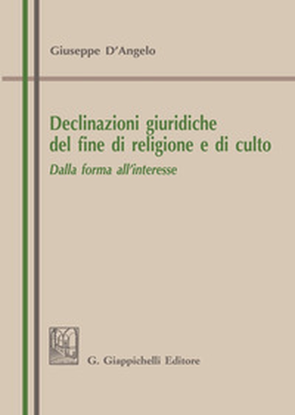 Declinazioni giuridiche del fine di religione e di culto. Dalla forma all'interesse - Librerie.coop Declinazioni giuridiche del fine di religione e di culto. Dalla forma all'interesse - Librerie.coop