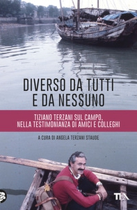 Diverso da tutti e da nessuno. Tiziano Terzani sul campo, nella testimonianza di amici e colleghi - Librerie.coop Diverso da tutti e da nessuno. Tiziano Terzani sul campo, nella testimonianza di amici e colleghi - Librerie.coop