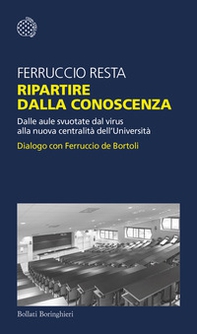 Ripartire dalla conoscenza. Dalle aule svuotate dal virus alla nuova centralità dell'Università. Dialogo con Ferruccio de Bortoli - Librerie.coop