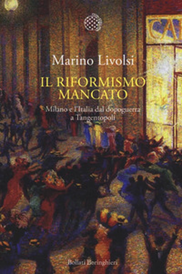 Il riformismo mancato. Milano e l'Italia dal dopoguerra a Tangentopoli - Librerie.coop Il riformismo mancato. Milano e l'Italia dal dopoguerra a Tangentopoli - Librerie.coop