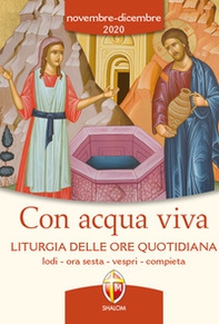 Con acqua viva. Liturgia delle ore quotidiana. Lodi, ora sesta, vespri, compieta. Novembre-dicembre 2020 - Librerie.coop