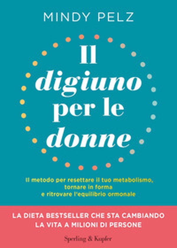 Il digiuno per le donne. Il metodo per resettare il tuo metabolismo, tornare in forma e ritrovare l'equilibrio ormonale - Librerie.coop Il digiuno per le donne. Il metodo per resettare il tuo metabolismo, tornare in forma e ritrovare l'equilibrio ormonale - Librerie.coop