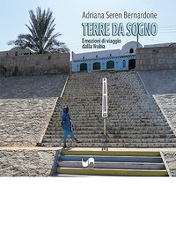 Terre da sogno. Emozioni di viaggio dalla Nubia - Librerie.coop