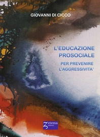 L'educazione prosociale. Prevenire l'aggressività - Librerie.coop