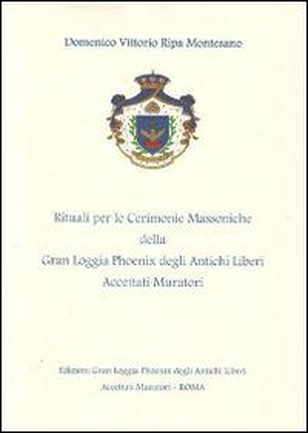 I rituali per le cerimonie massoniche della Gran Loggia Phoenix degli antichi Liberi accettati Muratori. Nel solco della tradizione - Librerie.coop I rituali per le cerimonie massoniche della Gran Loggia Phoenix degli antichi Liberi accettati Muratori. Nel solco della tradizione - Librerie.coop