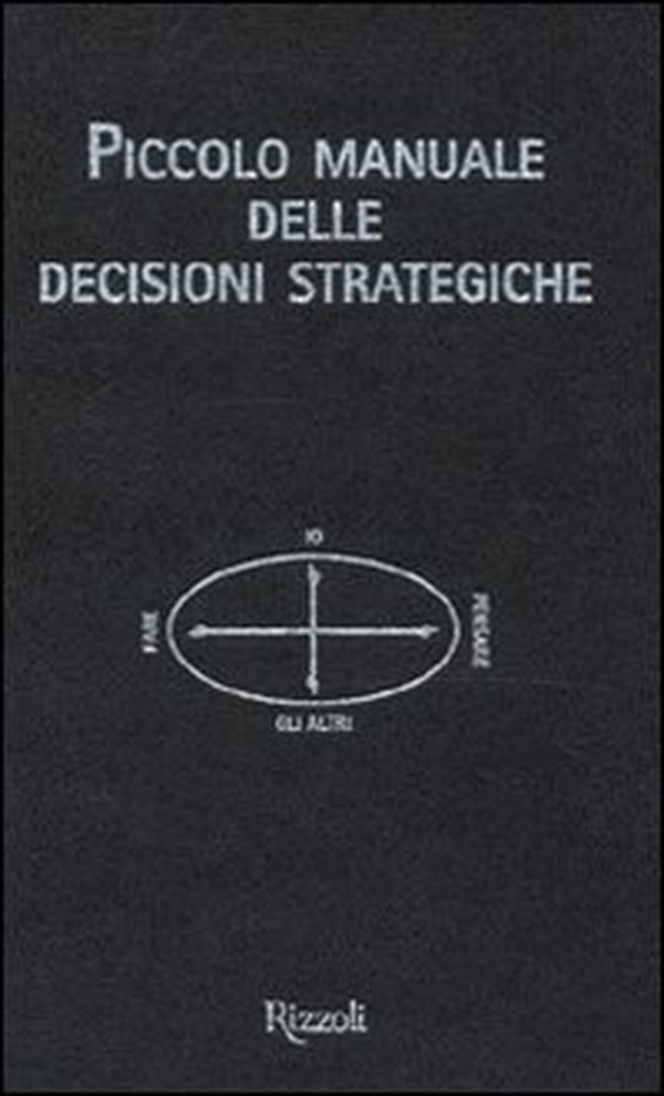 Piccolo manuale delle decisioni strategiche - Librerie.coop Piccolo manuale delle decisioni strategiche - Librerie.coop