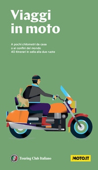 Viaggi in moto. A pochi chilometri da casa o ai confini del mondo. 40 itinerari in sella alle due ruote - Librerie.coop