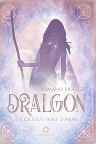 I costruttori d'armi. Dralgon - Librerie.coop