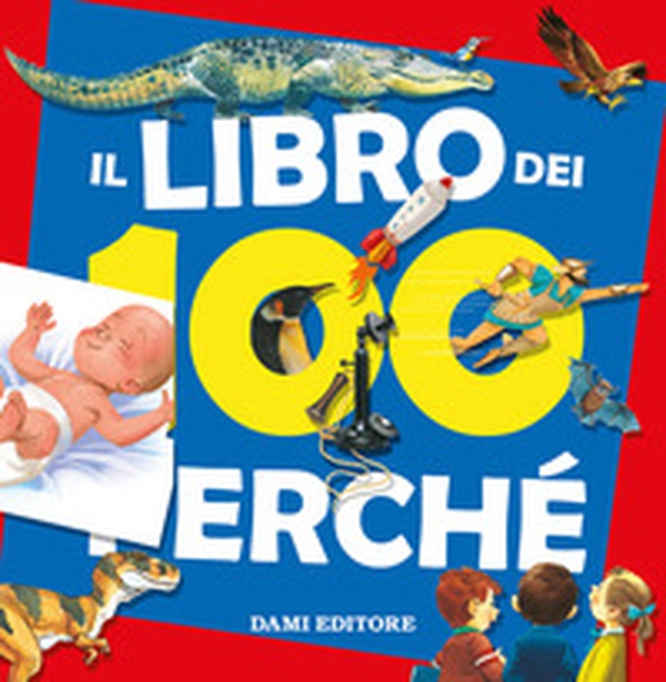 Il libro dei 100 perché - Librerie.coop Il libro dei 100 perché - Librerie.coop