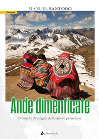 Ande dimenticate. Cronache di viaggio dalla Sierra peruviana - Librerie.coop Ande dimenticate. Cronache di viaggio dalla Sierra peruviana - Librerie.coop