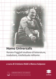 Homo Universalis. Renato Poggioli studioso di letterature, traduttore, intellettuale militante - Librerie.coop Homo Universalis. Renato Poggioli studioso di letterature, traduttore, intellettuale militante - Librerie.coop