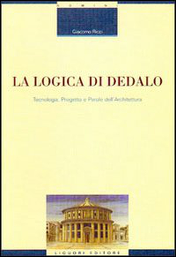 La logica di Dedalo. Tecnologia, progetto e parole dell'architettura - Librerie.coop La logica di Dedalo. Tecnologia, progetto e parole dell'architettura - Librerie.coop