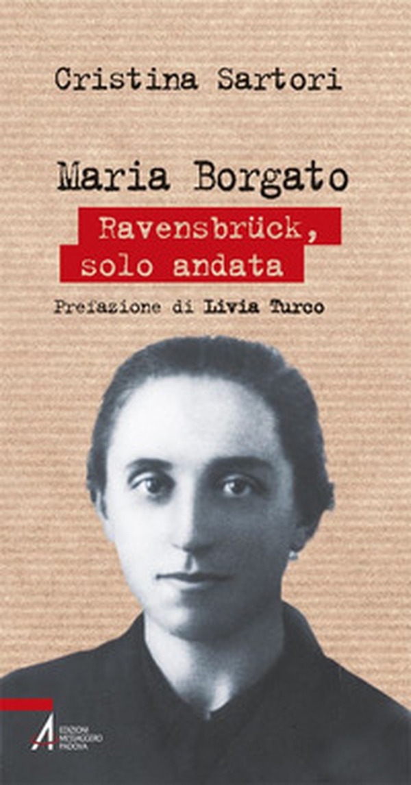 Maria Borgato. Ravensbrück, solo andata - Librerie.coop Maria Borgato. Ravensbrück, solo andata - Librerie.coop