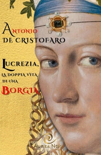 Lucrezia, la doppia vita di una Borgia - Librerie.coop