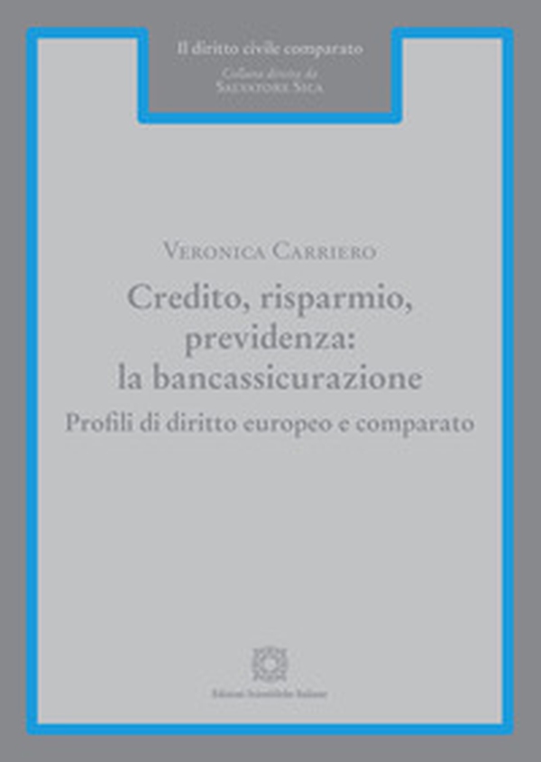 Credito, risparmio, previdenza: la bancassicurazione. Profili di diritto europeo e comparato - Librerie.coop