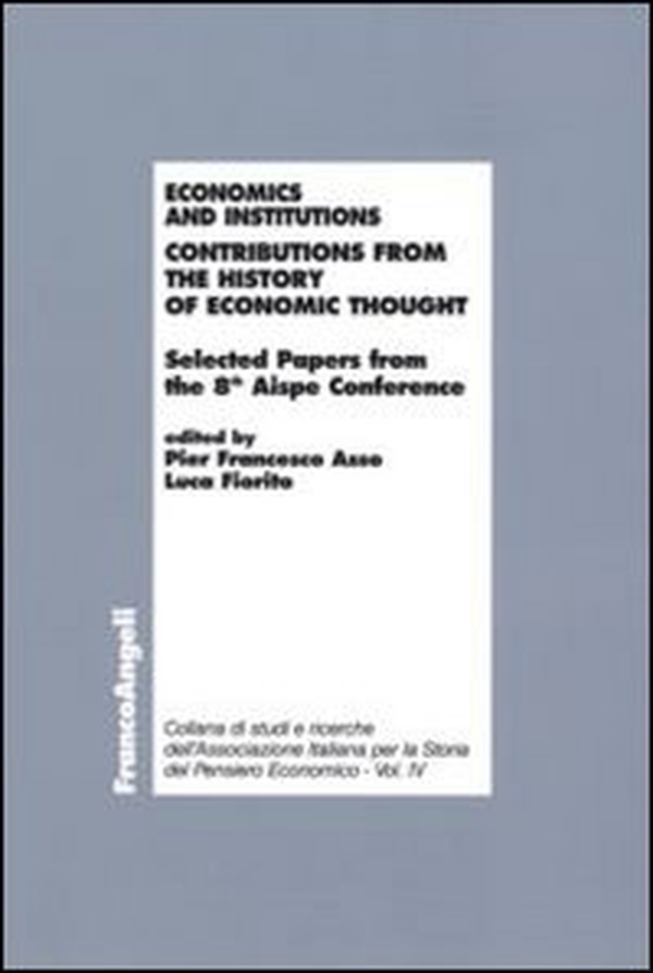 Economics and institutions. Contributions from the history of economic thought. Selected Papers from the 8th Aispe Conference - Librerie.coop Economics and institutions. Contributions from the history of economic thought. Selected Papers from the 8th Aispe Conference - Librerie.coop