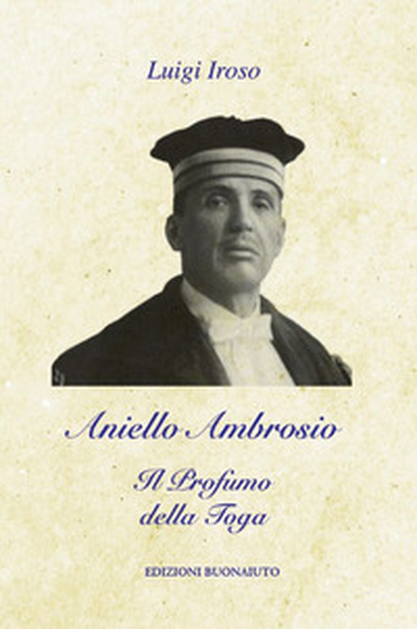 Aniello Ambrosio. Il profumo della toga - Librerie.coop Aniello Ambrosio. Il profumo della toga - Librerie.coop