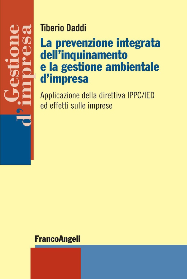 La prevenzione integrata dell'inquinamento e la gestione ambientale d'impresa. Applicazione della direttiva IPPC/IED ed effetti sulle imprese - Librerie.coop La prevenzione integrata dell'inquinamento e la gestione ambientale d'impresa. Applicazione della direttiva IPPC/IED ed effetti sulle imprese - Librerie.coop