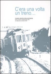 C'era una volta un treno... Mostra storico-documentaria (Roma, 23 settembre-22 ottobre 2004) - Librerie.coop C'era una volta un treno... Mostra storico-documentaria (Roma, 23 settembre-22 ottobre 2004) - Librerie.coop