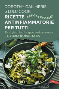 Ricette antinfiammatorie per tutti. Tanti piatti facili e appetitosi per curare il sistema immunitario - Librerie.coop