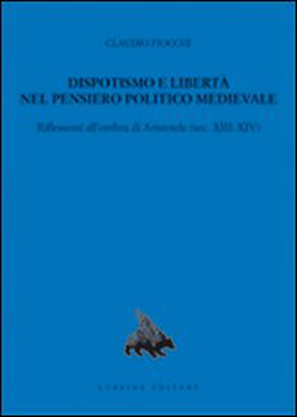 Dispotismo e libertà nel pensiero politico medioevale. Riflessioni all'ombra di Aristotele (sec. XIII-XIV) - Librerie.coop Dispotismo e libertà nel pensiero politico medioevale. Riflessioni all'ombra di Aristotele (sec. XIII-XIV) - Librerie.coop
