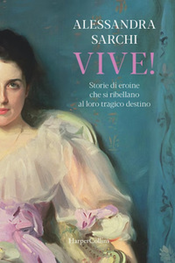 Vive! Storie di eroine che si ribellano al loro tragico destino - Librerie.coop Vive! Storie di eroine che si ribellano al loro tragico destino - Librerie.coop