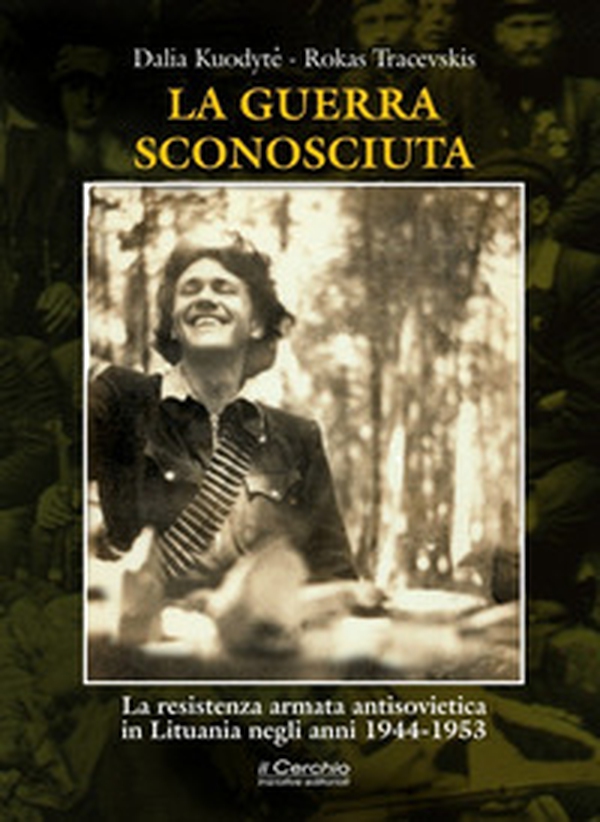 La guerra sconosciuta. La resistenza armata antisovietica in Lituania negli anni 1944-1953 - Librerie.coop La guerra sconosciuta. La resistenza armata antisovietica in Lituania negli anni 1944-1953 - Librerie.coop