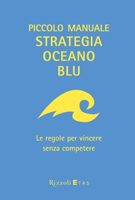 Piccolo manuale Strategia Oceano Blu - Librerie.coop Piccolo manuale Strategia Oceano Blu - Librerie.coop