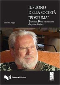 Il suono della società postuma. Francesco Hoch, un musicista che pensa il futuro - Librerie.coop