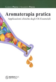 Aromaterapia pratica. Applicazioni cliniche degli oli essenziali - Librerie.coop