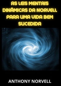 As leis mentais dinâmicas da Norvell para uma vida bem sucedida - Librerie.coop As leis mentais dinâmicas da Norvell para uma vida bem sucedida - Librerie.coop