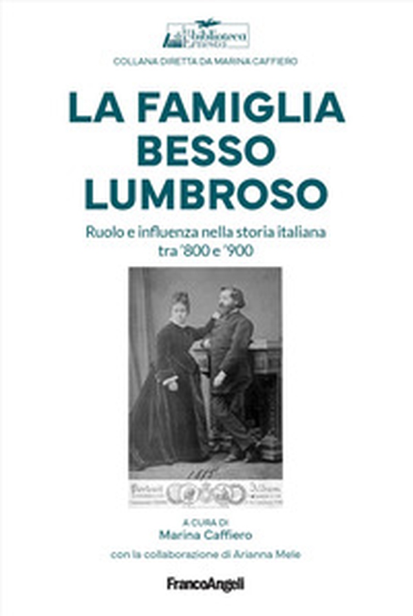 La famiglia Besso Lumbroso. Ruolo e influenza nella storia italiana tra '800 e '900 - Librerie.coop