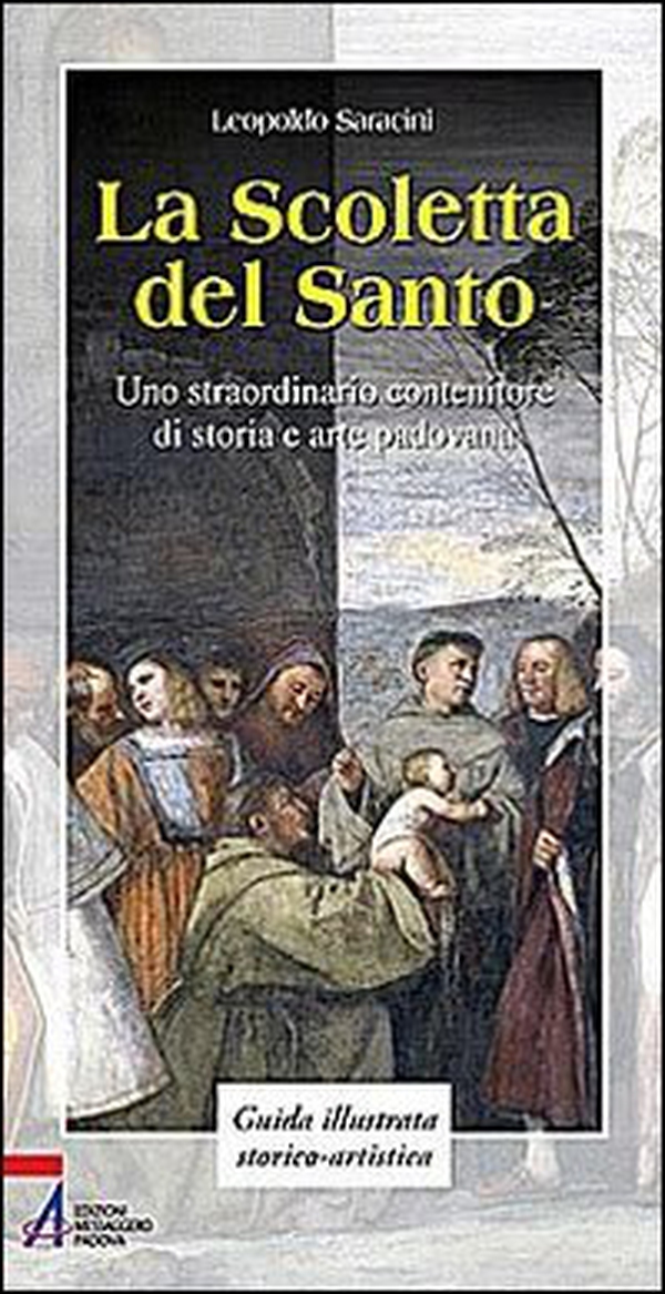 La Scoletta del Santo. Uno straordinario contenitore di storia e arte padovana - Librerie.coop La Scoletta del Santo. Uno straordinario contenitore di storia e arte padovana - Librerie.coop