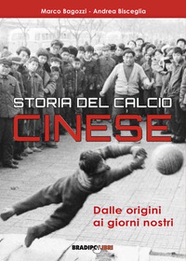 Storia del calcio cinese. Dalle origini ai giorni nostri - Librerie.coop