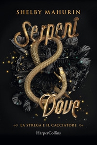 Serpent & dove. La strega e il cacciatore - Vol. 1 - Librerie.coop Serpent & dove. La strega e il cacciatore - Vol. 1 - Librerie.coop