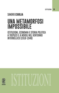 Una metamorfosi impossibile. Istituzioni, economia e storia politica a Trepuzzi e a Novoli nel ventennio interbellico (1918-1940) - Librerie.coop