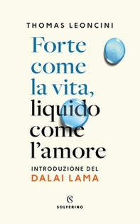 Forte come la vita, liquido come l'amore - Librerie.coop