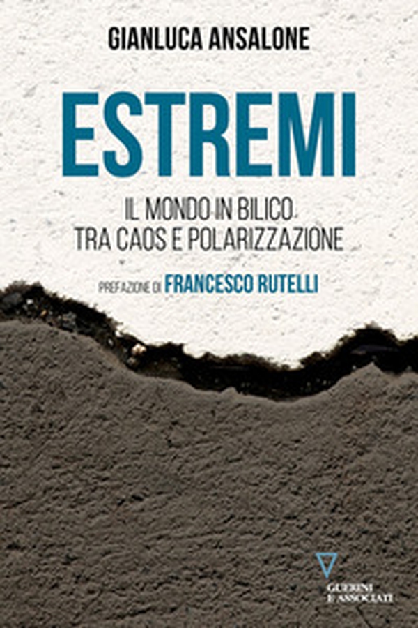Estremi. Il mondo in bilico tra caos e polarizzazione - Librerie.coop
